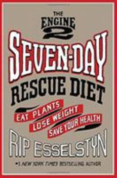 Hardcover The Engine 2 Seven-Day Rescue Diet: Eat Plants, Lose Weight, Save Your Health Book