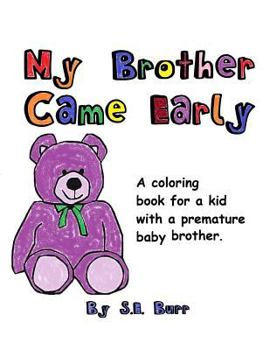 Paperback My Brother Came Early: A Coloring Book for a Kid with a Premature Baby Brother Book