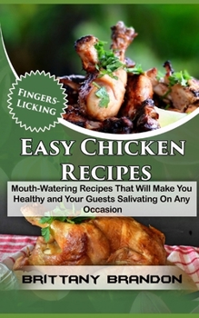 Paperback Fingers-Licking Easy Chicken Recipes: Mouth-Watering Recipes That Will Make You Healthy and Your Guests Salivating On Any Occasion (2020) Book