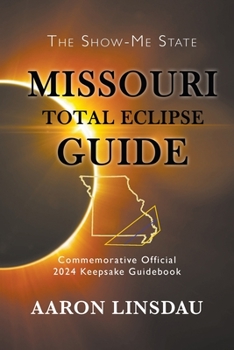 Paperback Missouri Total Eclipse Guide: Official Commemorative 2024 Keepsake Guidebook Book