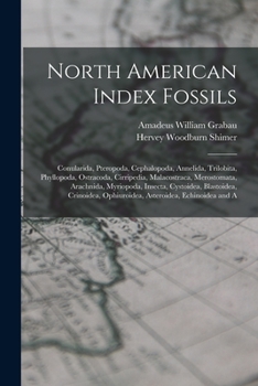 Paperback North American Index Fossils: Conularida, Pteropoda, Cephalopoda, Annelida, Trilobita, Phyllopoda, Ostracoda, Cirripedia, Malacostraca, Merostomata, Book