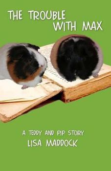 Paperback The Trouble With Max: A Teddy and Pip Story Book