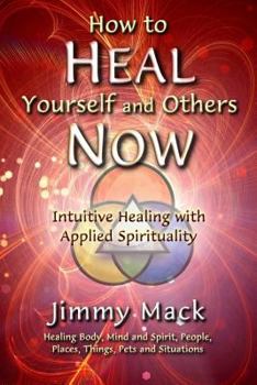 Paperback How to Heal Yourself and Others Now: Intuitive Healing with Applied Spirituality Book