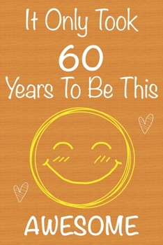 Paperback It Only Took 60 Years To Be This Awesome: Gift Book For Someone You Love, Christmas Gift Book, Mother's Day Gifts, Father's Day Gifts, 60 Year Old Bir Book
