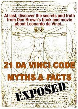 Paperback 21 Da Vinci Code Myths and Facts Exposed: At Last, Discover the Secrets and Truth about Dan Brown's Book and Movie of Leonardo Da Vinci Book