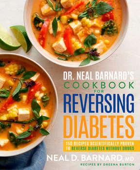 Hardcover Dr. Neal Barnard's Cookbook for Reversing Diabetes: 150 Recipes Scientifically Proven to Reverse Diabetes Without Drugs Book