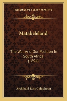 Paperback Matabeleland: The War, and Our Position in South Africa (1894) Book