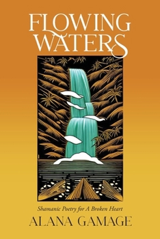 Paperback Flowing Waters: Shamanic Poetry for A Broken Heart Book