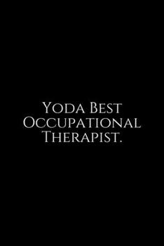 Paperback Yoda Best: Occupational Therapy Notebook / Occupational Therapy Gifts / 6x9 Journal - Putting the FUN in ... Planning, Occupation Book