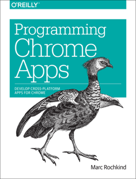 Paperback Programming Chrome Apps: Develop Cross-Platform Apps for Chrome Book