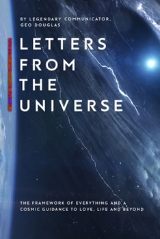 Paperback Letters From The Universe: The Framework of Everything and a Cosmic Guidance to Love, Life and Beyond Book