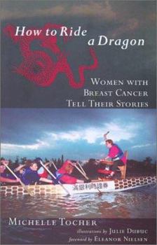 Paperback How to Ride a Dragon: Women with Breast Cancer Tell Their Stories Book