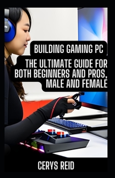 Paperback Building Gaming PC: The Ultimate Guide for Both Beginners and Pros, Male and Female Book