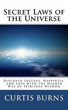 Paperback Secret Laws of the Universe: Success, Happiness, and Love Through the Higher Way of Spiritual Wisdom Book