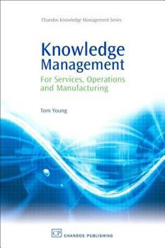 Paperback Knowledge Management for Services, Operations and Manufacturing Book