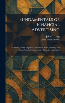 Fundamentals of Financial Advertising: For Banks, Trust Companies, Investment Banks, Building and Loan Associations and Other Financial Institutions