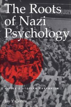Paperback The Roots of Nazi Psychology: Hitler's Utopian Barbarism Book