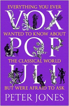 Paperback Vox Populi: Everything You Ever Wanted to Know about the Classical World But Were Afraid to Ask Book