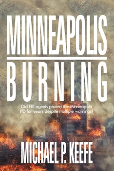 Paperback Minneapolis Burning: Did Fbi Agents Protect the Minneapolis Pd for Years Despite Multiple Warnings? Book