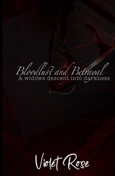 Paperback Bloodlust and Betrayal: A widows decent into darkness. Book