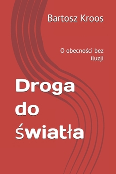 Paperback Droga do światla: O obecności bez iluzji [Polish] Book