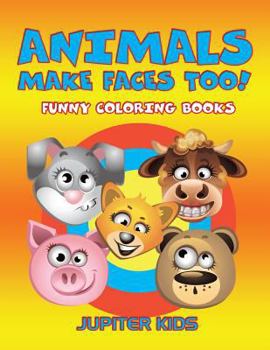 Paperback Animals Make Faces Too!: Funny Coloring Books Book