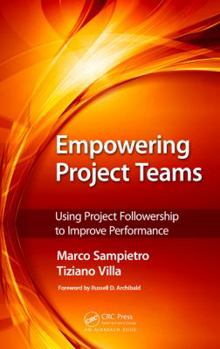 Hardcover Empowering Project Teams: Using Project Followership to Improve Performance Book