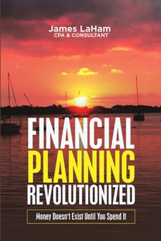 Paperback Financial Planning Revolutionized: Money Doesn't Exist Until You Spend It Book