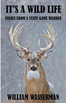 Paperback It's a Wild Life: Essays from a State Game Warden Book