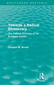 Paperback Towards a Radical Democracy (Routledge Revivals): The Political Economy of the Budapest School Book
