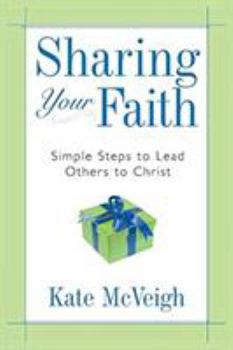 Paperback Sharing Your Faith: Simple Steps to Lead Others to Christ Book