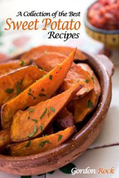 Paperback A Collection of the Best Sweet Potato Recipes: Tasty and Healthy Sweet Potato Recipes Book