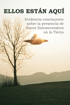 Hardcover Ellos Están Aquí: Evidencia concluyente sobre la presencia de Naves Extraterrestres en la Tierra [Spanish] Book