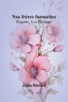 Nos frères farouches: Ragotte, Les Philippe (French Edition)