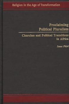 Hardcover Proclaiming Political Pluralism: Churches and Political Transitions in Africa Book