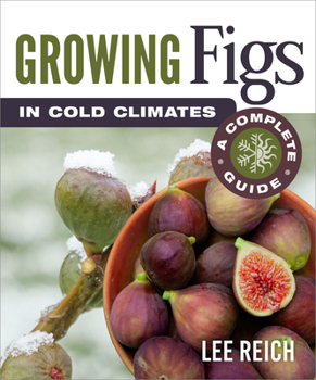 Paperback Growing Figs in Cold Climates: A Complete Guide Book