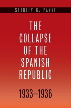 Hardcover Collapse of the Spanish Republic, 1933-1936: Origins of the Civil War Book