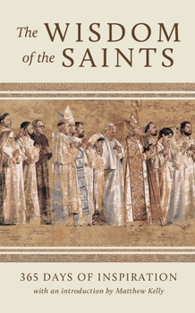 Hardcover The Wisdom of the Saints: 365 Days of Inspiration Book