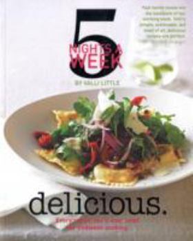 Paperback Delicious - 5 Nights a Week: Every Recipe You'll Ever Need for Midweek Cooking Book