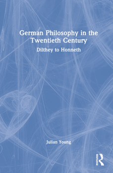 Hardcover German Philosophy in the Twentieth Century: Dilthey to Honneth Book