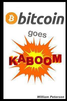 Paperback Bitcoin Goes Kaboom!: Caveat Emptor - Let the Buyer Beware Book