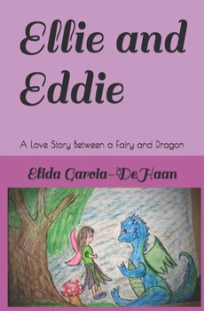 Paperback Ellie and Eddie: A Love Story Between a Fairy and Dragon Book