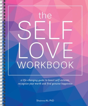 Spiral-bound The Self-Love Workbook: A Life-Changing Guide to Boost Self-Esteem, Recognize Your Worth and Find Genuine Happiness (Spiral Edition) Book