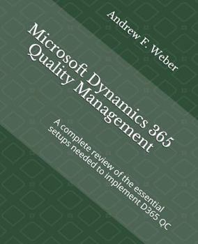 Paperback Microsoft Dynamics 365 Quality Management: A complete review of the essential setups needed to implement D365 QC Book