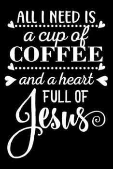 Paperback All i need is coffee and a heart full of Jesus: Funny Notebook journal for coffee lovers, coffee lovers Appreciation gifts, Lined 100 pages (6x9) hand Book