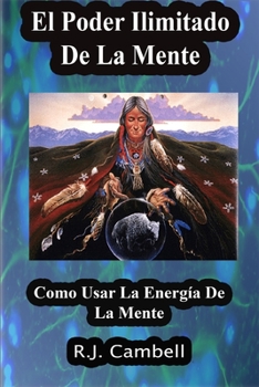 Paperback El Poder Ilimitado De La Mente: Como Usar La Energía De La Mente [Spanish] Book