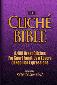 Paperback The CLICHÉ BIBLE: 8,400 Great Clichés For Sport Fanatics & Lovers Of Popular Expressions Book