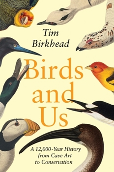 Hardcover Birds and Us: A 12,000-Year History from Cave Art to Conservation Book