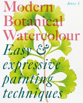 Paperback Modern Botanical Watercolour Painting: Fun, easy and expressive techniques Book