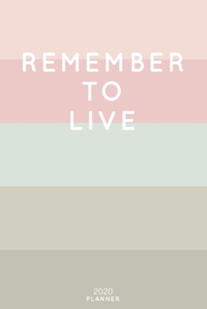 Paperback Remember To Live: Cute Inspirational Quote Planner 2020 - 6"x9" 100 Pages with Calendar + US and UK Holidays + Monthly and Weekly Organi Book